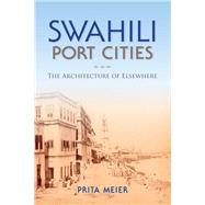 Swahili Port Cities by Meier, Prita, 9780253019097