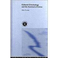 Cultural Criminology and the Carnival of Crime by Presdee; Mike, 9780415239097