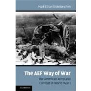 The AEF Way of War: The American Army and Combat in World War I by Mark Ethan Grotelueschen, 9780521169097