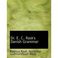 Dr. E. C. Rask's Danish Grammar by Rask, Rasmus; Repp, Porleifur Gudmundsson, 9780554529097