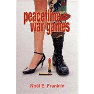 Peacetime War Games by Franklin, Noel E., 9781425729097