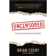 Uncensored Daring to Embrace the Entire Bible by Cosby, Brian; George, Timothy, 9781434709097