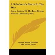 Subaltern's Share in the War : Some Letters of the Late George Weston Devenish (1917) by Devenish, George Weston; Porter, Horace, 9781437469097