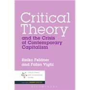 Critical Theory and the Crisis of Contemporary Capitalism by Feldner, Heiko; Vighi, Fabio; Schecter, Darrow, 9781441189097
