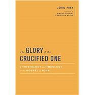 The Glory of the Crucified One by Frey, Jrg; Coppins, Wayne; Heilig, Christoph, 9781481309097