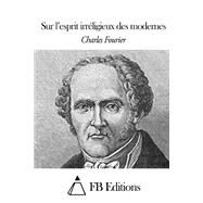 Sur L'esprit Irreligieux Des Modernes by Fourier, Charles; FB Editions, 9781508509097