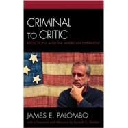 Criminal to Critic Reflections amid the American Experiment by Palombo, James E.; Shelden, Randall G., 9780739129098