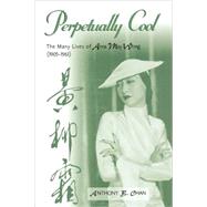 Perpetually Cool The Many Lives of Anna May Wong (1905-1961) by Chan, Anthony B., 9780810859098