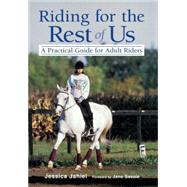 Riding for the Rest of Us : A Practical Guide for Adult Riders by Jahiel, Jessica, 9780876059098