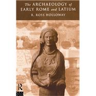 The Archaeology of Early Rome and Latium by Holloway,Ross R., 9781138169098