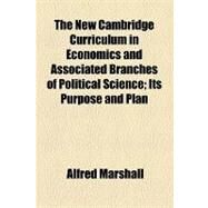 The New Cambridge Curriculum in Economics and Associated Branches of Political Science: Its Purpose and Plan by Marshall, Alfred; College of Physicians of Philadelphia, 9781154459098