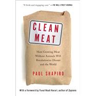 Clean Meat How Growing Meat Without Animals Will Revolutionize Dinner and the World by Shapiro, Paul; Harari, Yuval Noah, 9781501189098