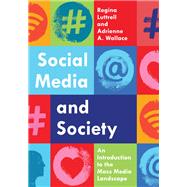 Social Media and Society An Introduction to the Mass Media Landscape by Luttrell, Regina; Wallace, Adrienne A., 9781538129098