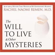 The Will to Live & Other Mysteries by Remen, Rachel Naomi, 9781564559098