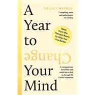 A Year to Change Your Mind Ideas from the Therapy Room to Help You Live Better by Maddox, Lucy, 9781838959098