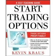 How to Start Trading Options A Self-Teaching Guide for Trading Options Profitably by Kraus, Kevin, 9780071459099