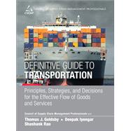 The Definitive Guide to Transportation Principles, Strategies, and Decisions for the Effective Flow of Goods and Services by CSCMP; Goldsby, Thomas J.; Iyengar, Deepak; Rao, Shashank, 9780133449099