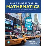 Using & Understanding Mathematics A Quantitative Reasoning Approach Plus MyLab Math -- 24 Month Access Card Package by Bennett, Jeffrey O.; Briggs, William L., 9780134679099