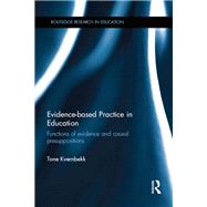 Evidence-based Practice in Education: Functions of evidence and causal presuppositions by Kvernbekk; Tone, 9780415839099