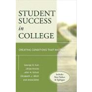Student Success in College, (Includes New Preface and Epilogue) Creating Conditions That Matter by Kuh, George D.; Kinzie, Jillian; Schuh, John H.; Whitt, Elizabeth J., 9780470599099