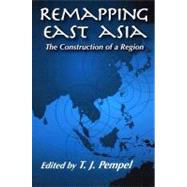 Remapping East Asia by Pempel, T. J., 9780801489099