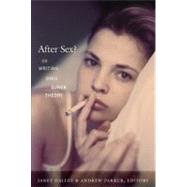 After Sex? by Halley, Janet; Parker, Andrew; Barale, Michele Aina; Goldberg, Jonathan; Moon, Michael, 9780822349099