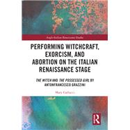 Performing Witchcraft, Exorcism, and Abortion on the Italian Renaissance Stage by Mary Gallucci, 9781032749099