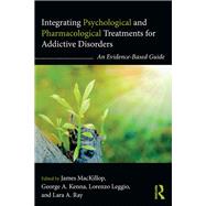 Integrating Psychological and Pharmacological Treatments for Addictive Disorders: An Evidence-Based Guide by MacKillop; James, 9781138919099