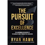The Pursuit of Excellence: The Uncommon Behaviors of the World's Most Productive Achievers by Hawk, Ryan; Lencioni, Patrick, 9781264269099