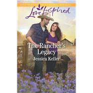 The Rancher's Legacy by Keller, Jessica, 9781335479099