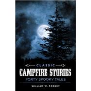 Classic Campfire Stories Forty Spooky Tales by Forgey, William W., M.D., 9781493029099
