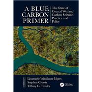 A Blue Carbon Primer: The State of Coastal Westland Carbon Science, Practice and Policy by Windham-Myers; Lisamarie, 9781498769099