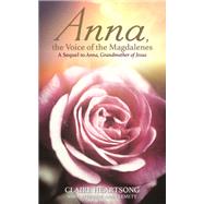 Anna, the Voice of the Magdalenes A Sequel to Anna, Grandmother of Jesus by Heartsong, Claire; Clemett, Catherine Ann, 9781781809099