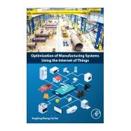 Optimization of Manufacturing Systems Using the Internet of Things by Zhang, Yingfeng; Tao, Fei, 9780128099100