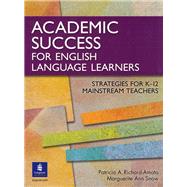 Academic Success for English Language Learners Strategies for K-12 Mainstream Teachers by Richard-Amato, Patricia A.; Snow, Marguerite Ann, 9780131899100