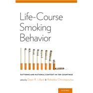 Life-Course Smoking Behavior Patterns and National Context in Ten Countries by Lillard, Dean R.; Christopoulou, Rebekka, 9780199389100