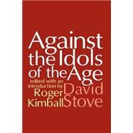 Against the Idols of the Age by Stove,David, 9780765809100