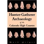 Hunter-Gatherer Archaeology of the Colorado High Country by Stiger, Mark, 9780870819100