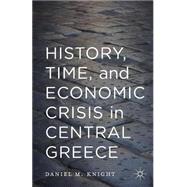 History, Time, and Economic Crisis in Central Greece by Knight, Daniel M.; Layton, Robert, 9781349699100