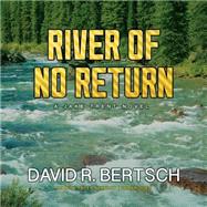 River of No Return by Bertsch, David Riley; Berkrot, Peter, 9781483009100