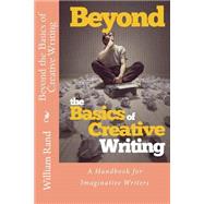 Beyond the Basics of Creative Writing by Rand, William, 9781499709100