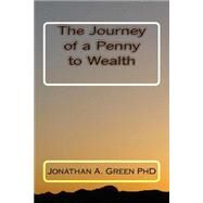 The Journey of a Penny to Wealth by Green, Jonathan A., Ph.d., 9781502429100