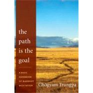 The Path Is the Goal A Basic Handbook of Buddhist Meditation by Trungpa, Chgyam, 9781590309100