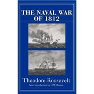 The Naval War of 1812 by Roosevelt, Theodore, 9780306809101