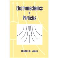 Electromechanics of Particles by Thomas B. Jones, 9780521019101