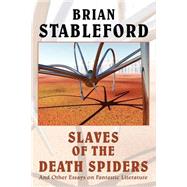 Slaves of the Death Spiders : Essays on Fantastic Literature by Stableford, Brian M., 9780809519101