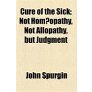 Cure of the Sick by Spurgin, John, 9781154489101