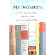 My Bookstore Writers Celebrate Their Favorite Places to Browse, Read, and Shop by Rice, Ronald, 9781579129101