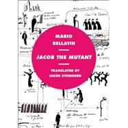 Jacob the Mutant by Bellatin, Mario; Steinberg, Jacob, 9781939419101