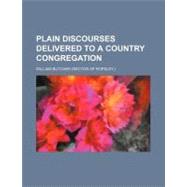 Plain Discourses: Delivered to a Country Congregation by Butcher, William, 9780217249102